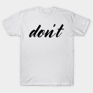 Don&#39;t (black design) T-Shirt